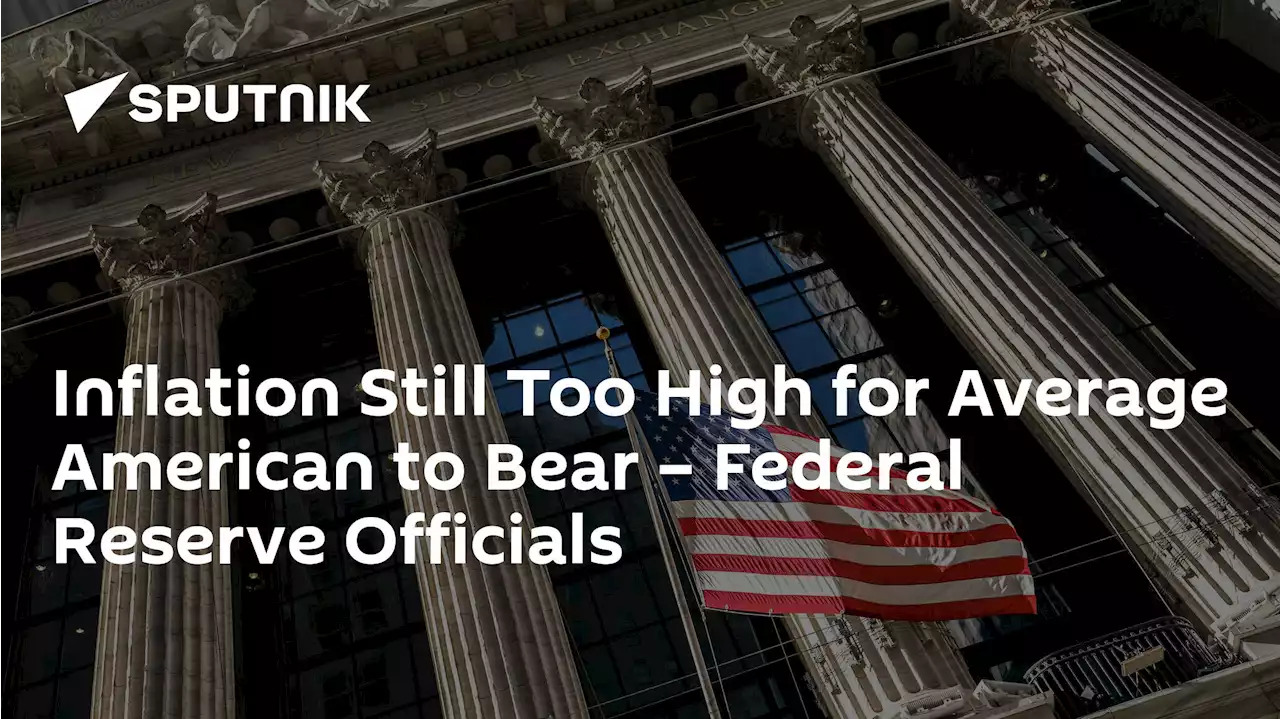 Inflation Still Too High for Average American to Bear – Federal Reserve Officials