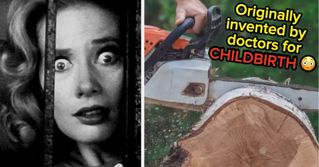 Chainsaws Were Invented For Childbirth, And 15 Other 'Genuinely