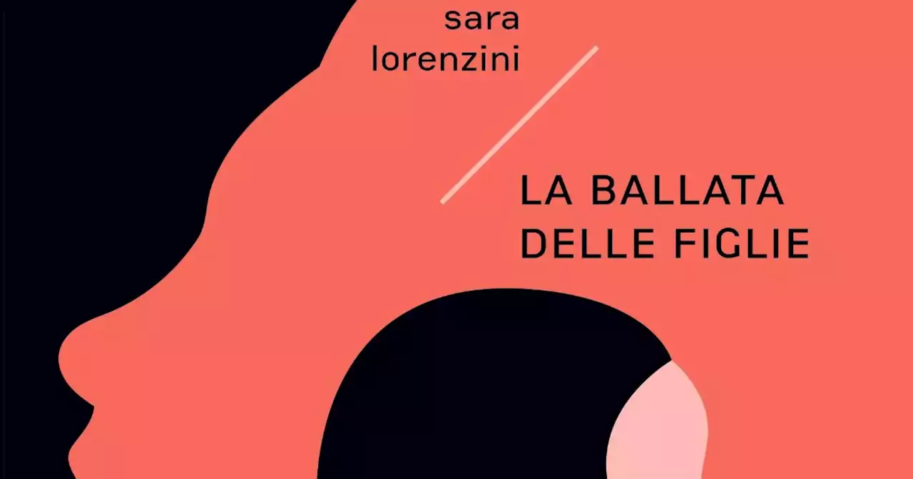 'La ballata delle figlie' di Sara Lorenzini: la storia di una donna adottata da piccola e alla ricerca delle proprie origini