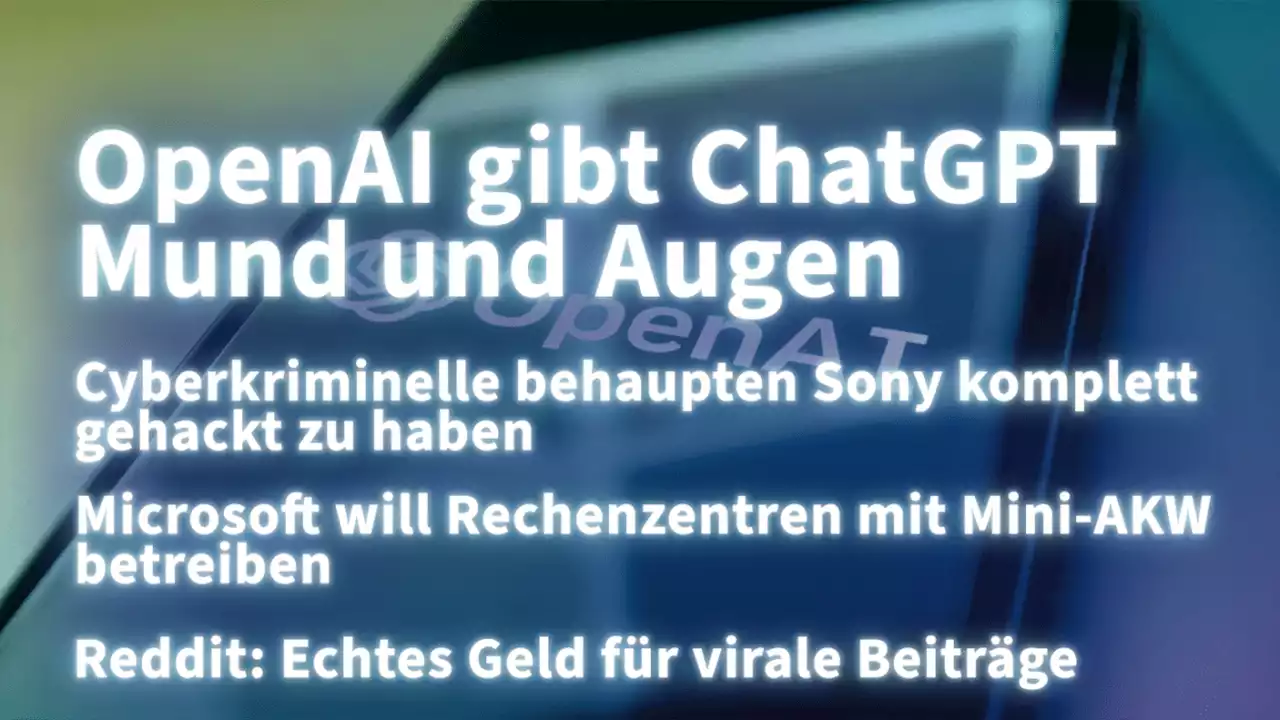 Kurz informiert: Sony-Attacke, Mini-AKW für Microsoft, ChatGPT, Reddit