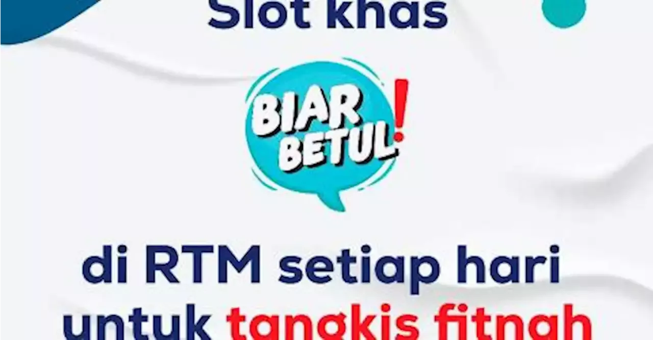 Biar Betul Segmen Tangkis Berita Palsu Ke Udara Di RTM Mulai Oktober United States