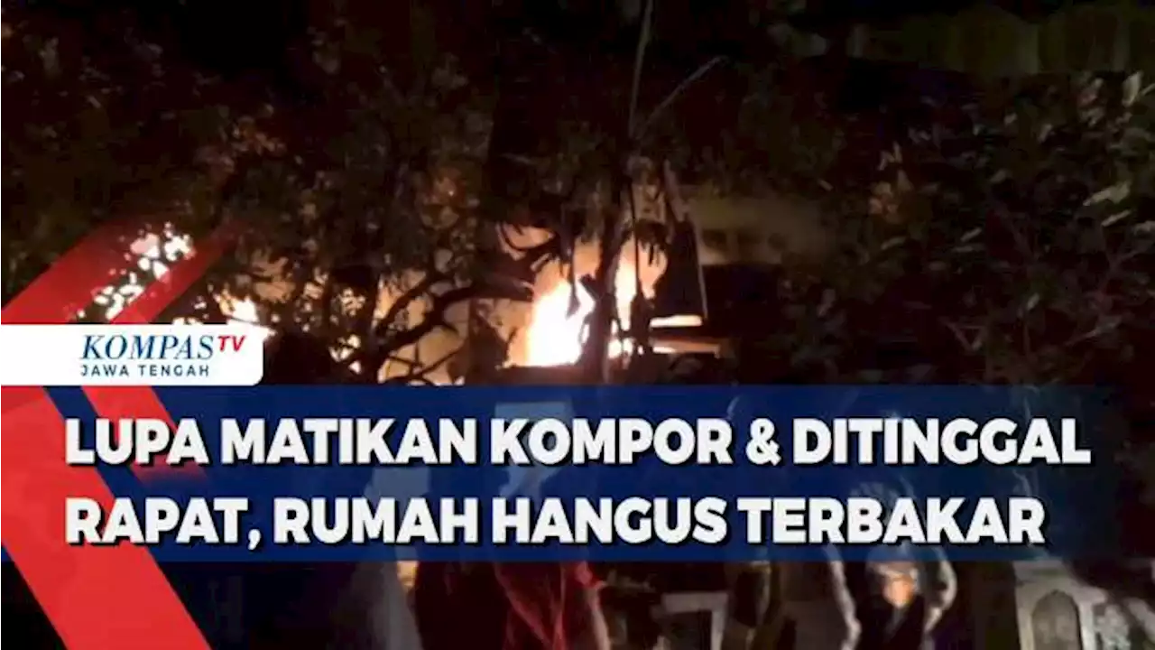 Lupa Matikan Kompor Saat Ditinggal Rapat, Rumah di Klaten Hangus Terbakar