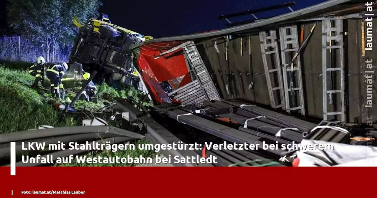 LKW mit Stahlträgern umgestürzt: Verletzter bei schwerem Unfall auf Westautobahn bei Sattledt