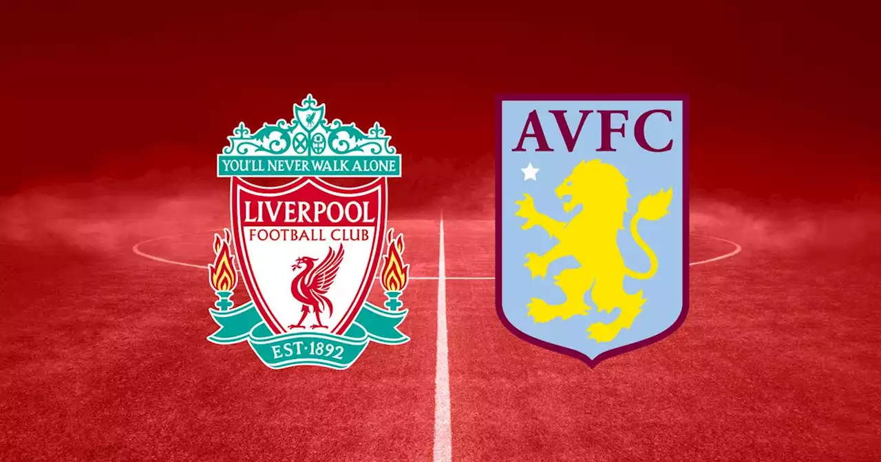 Liverpool vs Aston Villa LIVE - team news, kick-off time, TV channel, score