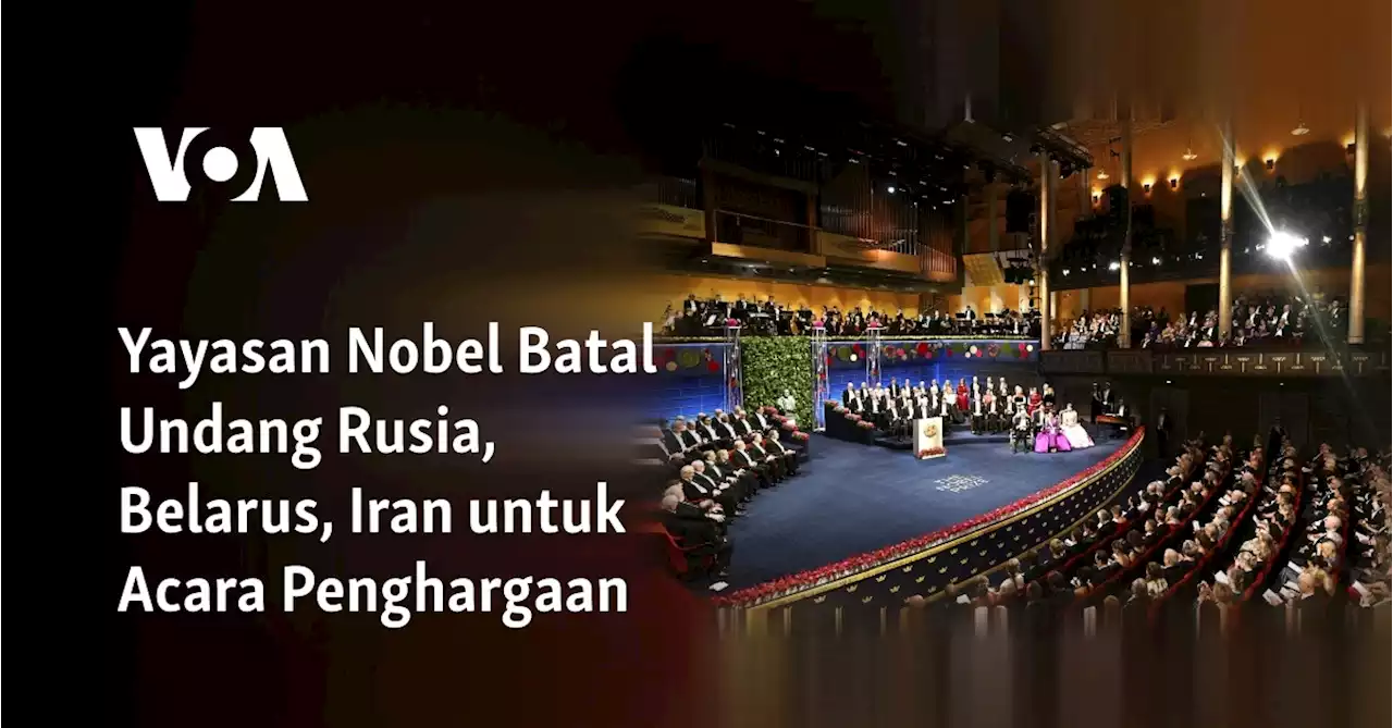 Yayasan Nobel Batal Undang Rusia, Belarus, Iran untuk Acara Penghargaan