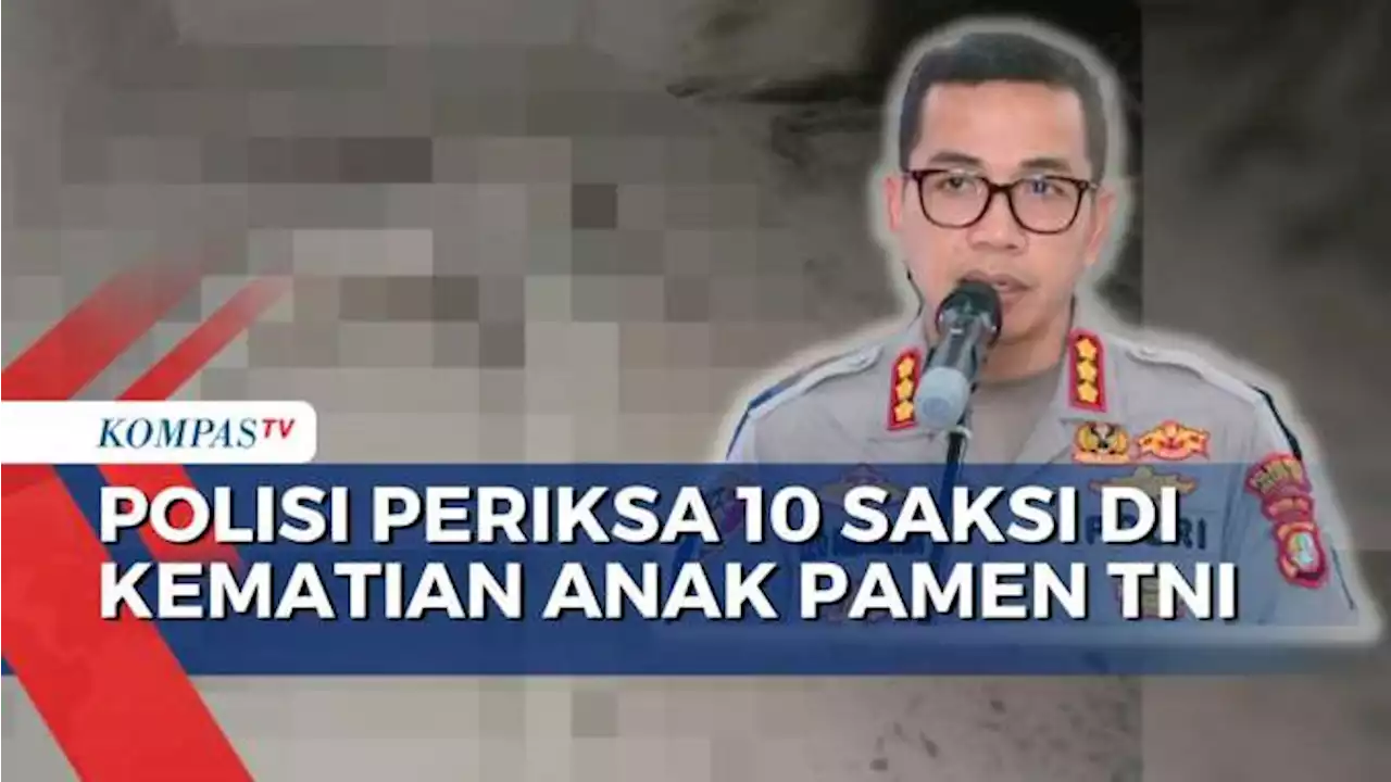 Usut Kematian Anak Perwira Menengah TNI AU, Polisi Periksa 10 Saksi