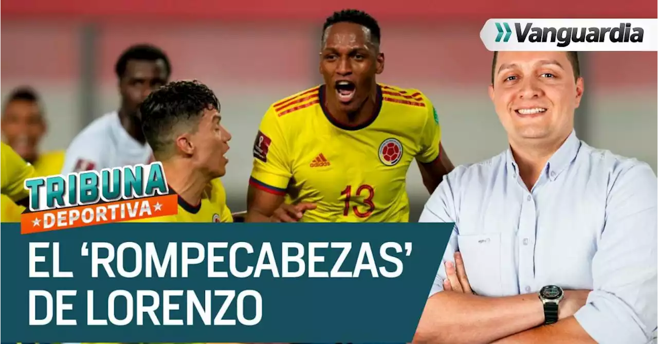 La selección Colombia tiene muchas dudas para su próxima convocatoria, a 15 días de las Eliminatorias