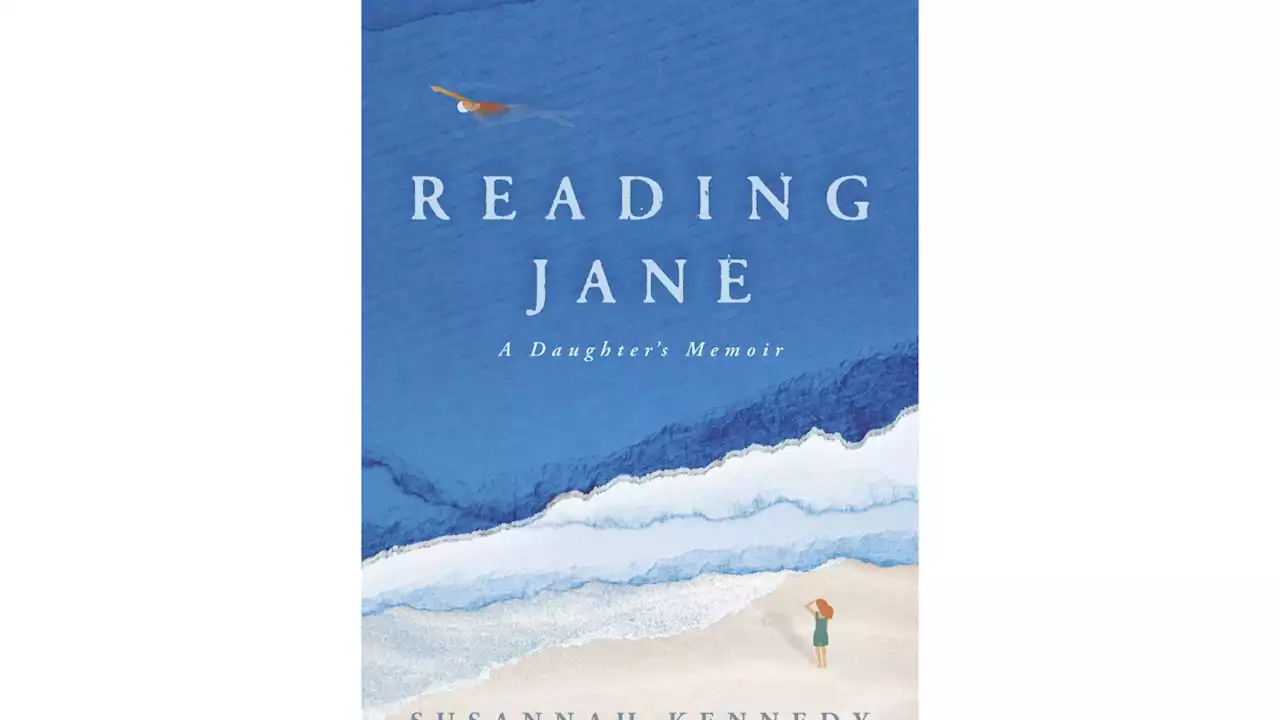 Book Review: 'Reading Jane: A Daughter's Memoir,' by Susannah Kennedy