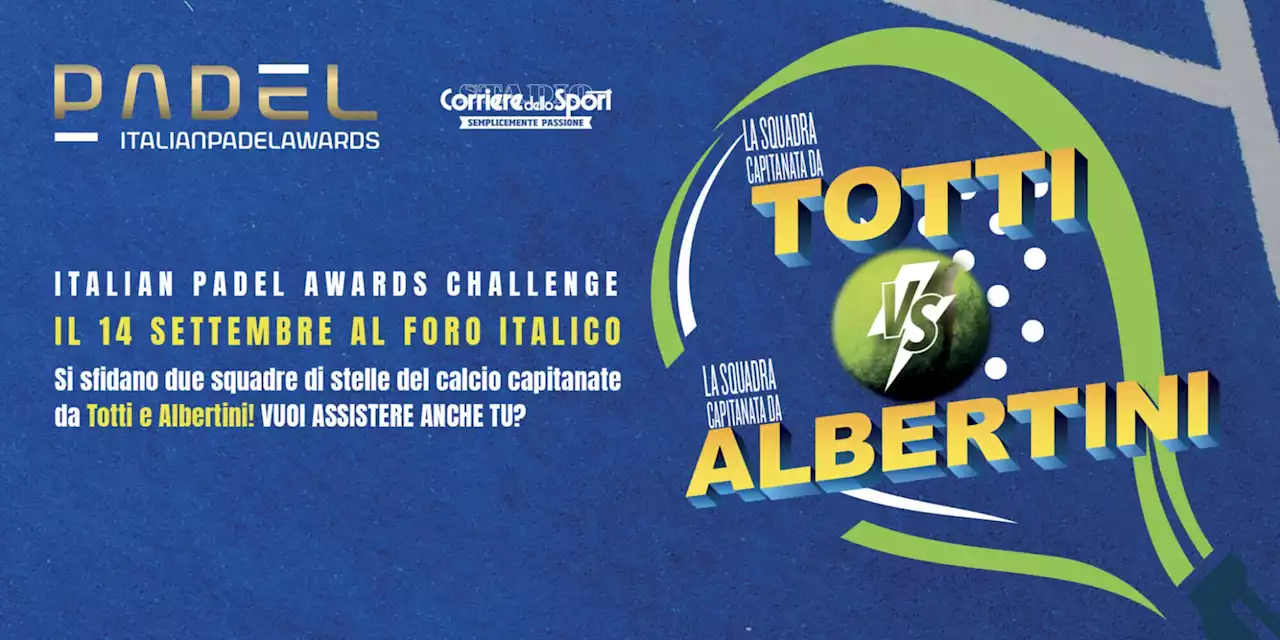 Italian Padel Awards Challenge: Totti sfida Albertini al Foro Italico