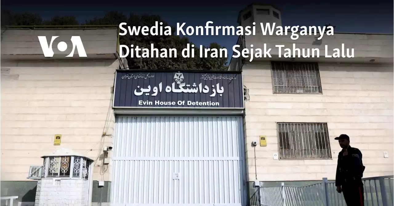 Swedia Konfirmasi Warganya Ditahan di Iran Sejak Tahun Lalu