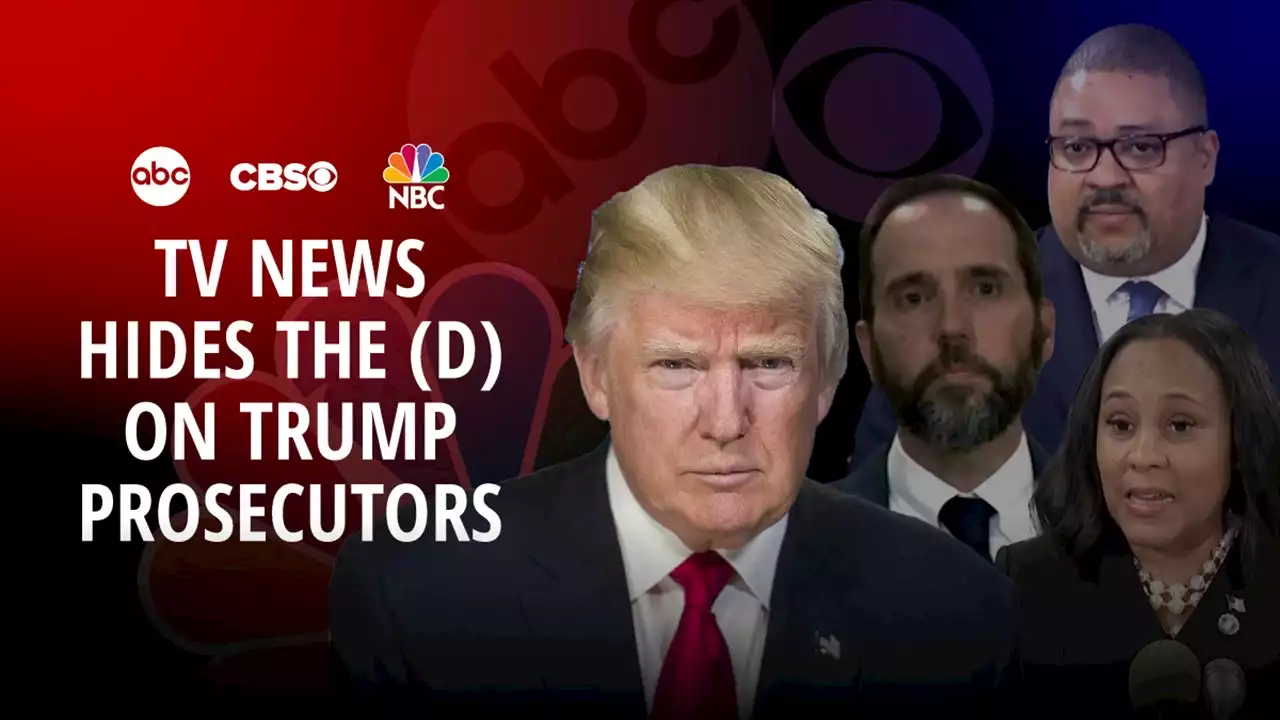 ABC, NBC, CBS overwhelmingly fail to mention when Trump prosecutors are Democrats