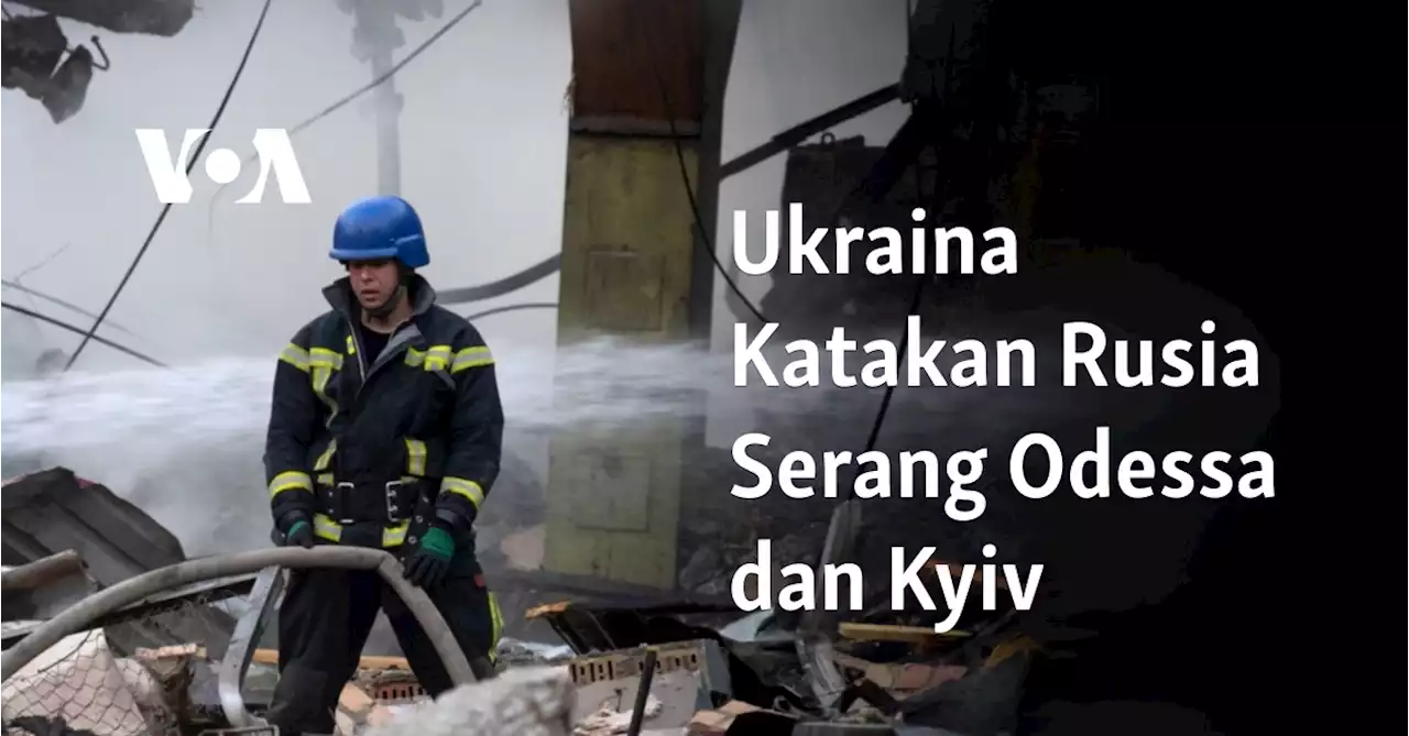 Ukraina Katakan Rusia Serang Odessa dan Kyiv