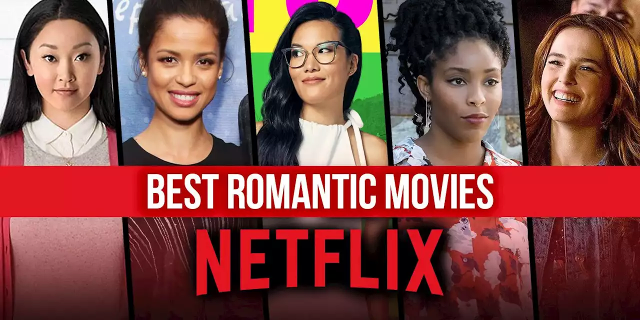 The Best Romantic Movies on Netflix Right Now