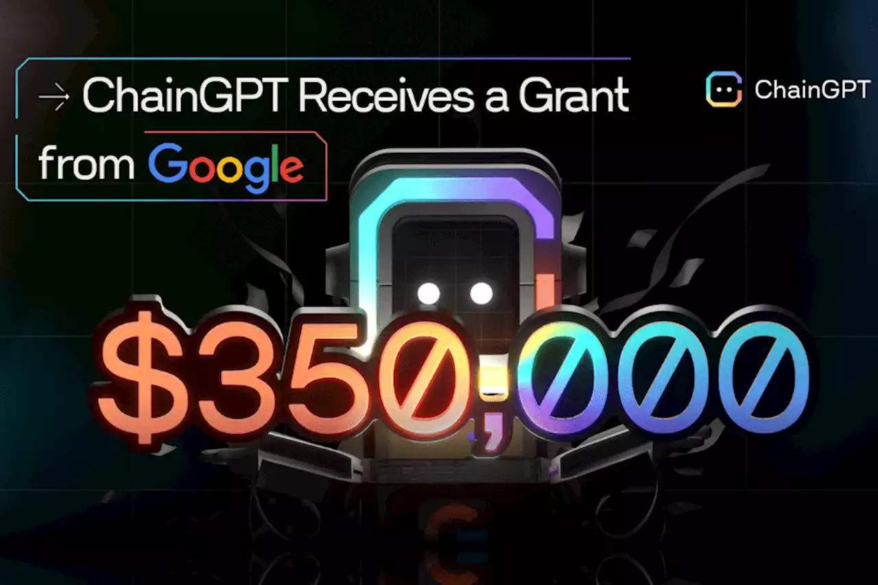 Google Bets on ChainGPT's Web3 Vision with a Whopping $350,000 Grant