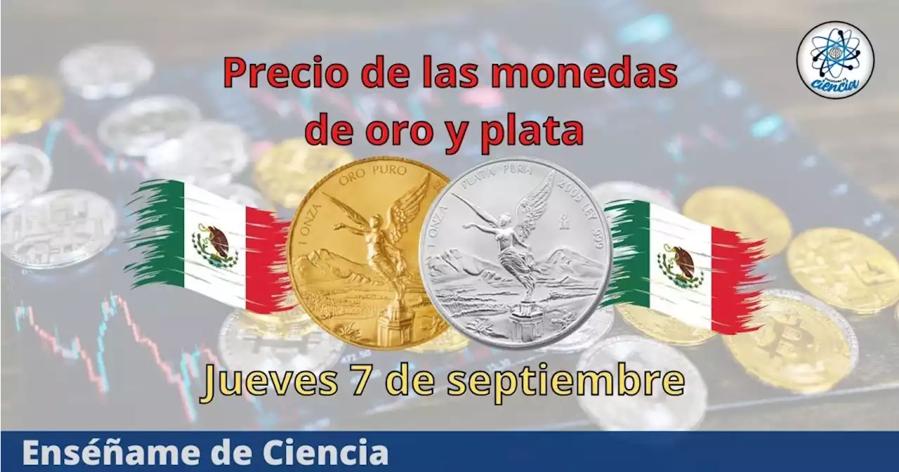 Cuál es el precio de las monedas de oro y plata hoy jueves 7 de septiembre