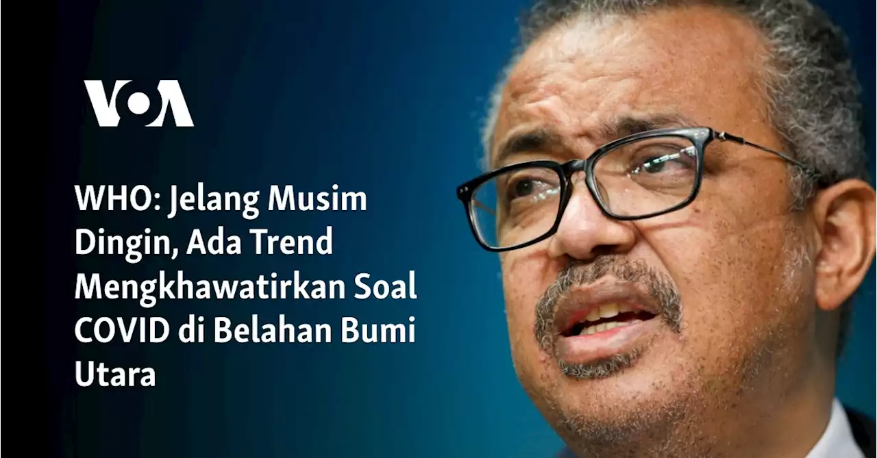 WHO: Jelang Musim Dingin, Ada Trend Mengkhawatirkan Soal COVID di Belahan Bumi Utara