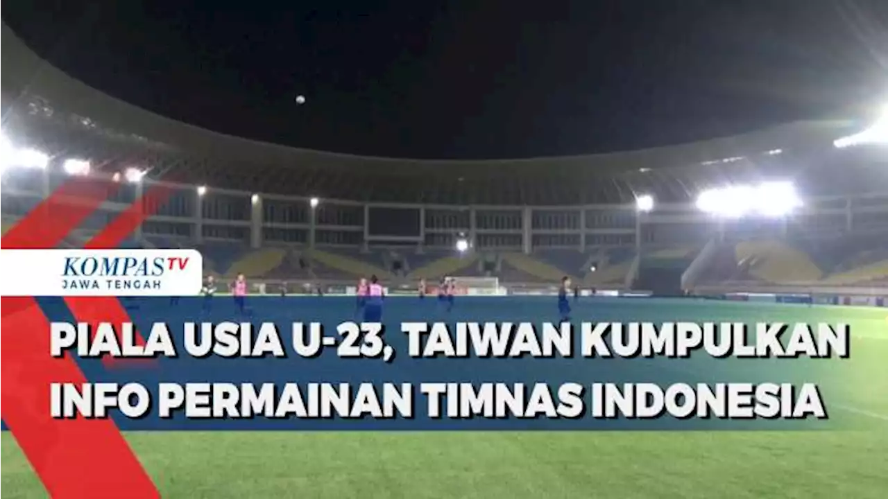 Piala Asia U-23, Taiwan Kumpulkan Info Permainan Timnas Indonesia