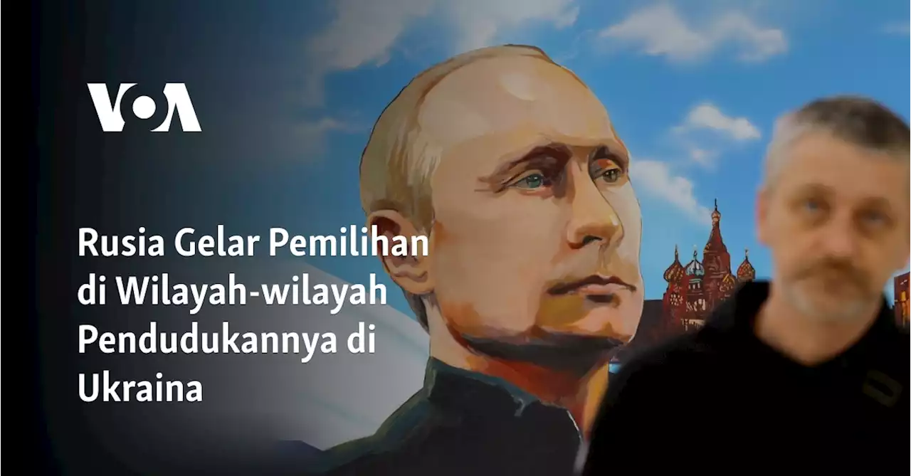 Rusia Gelar Pemilihan di Wilayah-wilayah Pendudukannya di Ukraina