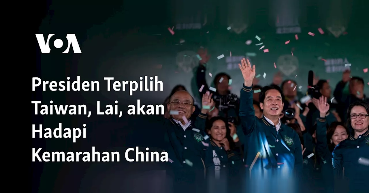 Presiden Terpilih Taiwan Menghadapi Tugas Berat Menghadapi Kemarahan China