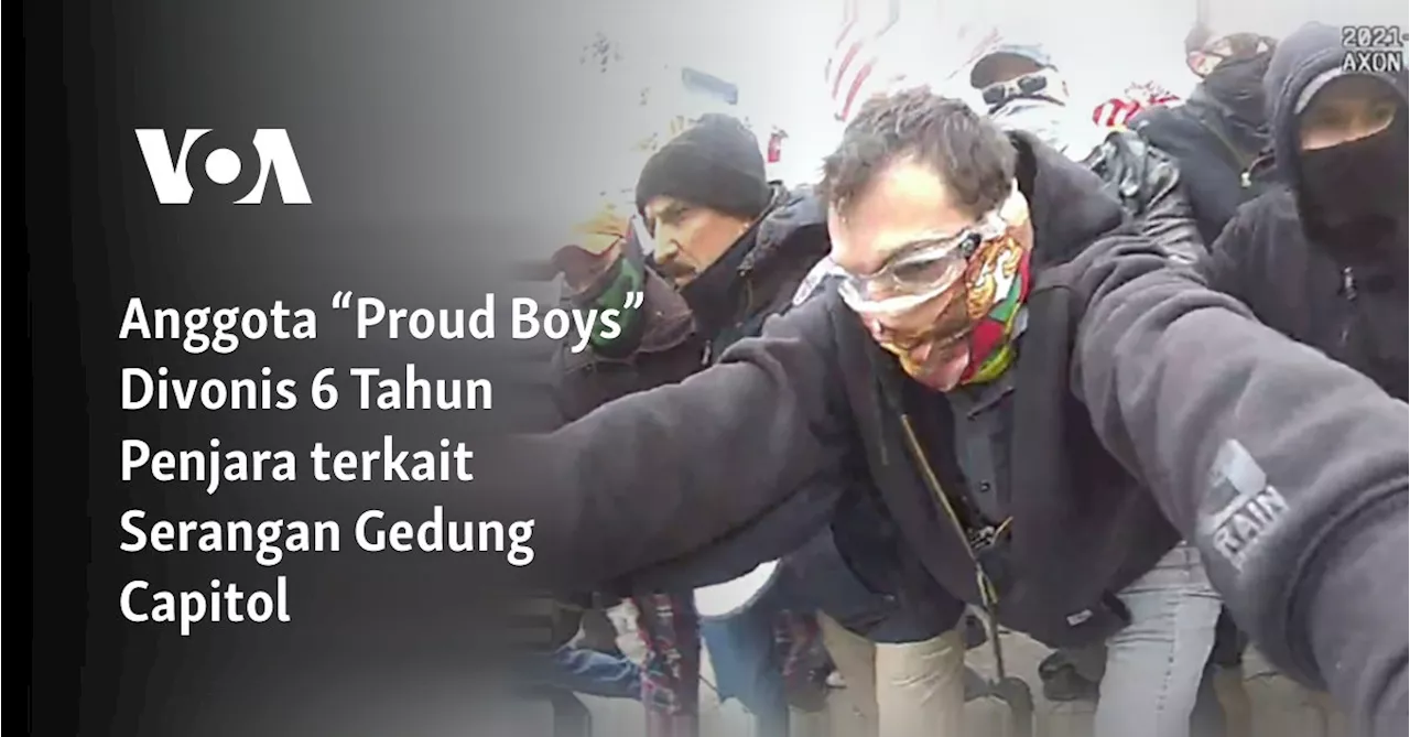 Anggota “Proud Boys” Divonis 6 Tahun Penjara terkait Serangan Gedung Capitol