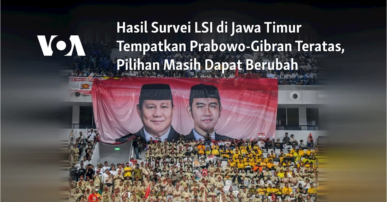 Hasil Survey LSI di Jawa Timur Tempatkan Prabowo-Gibran Teratas, Pilihan Masih Dapat Berubah