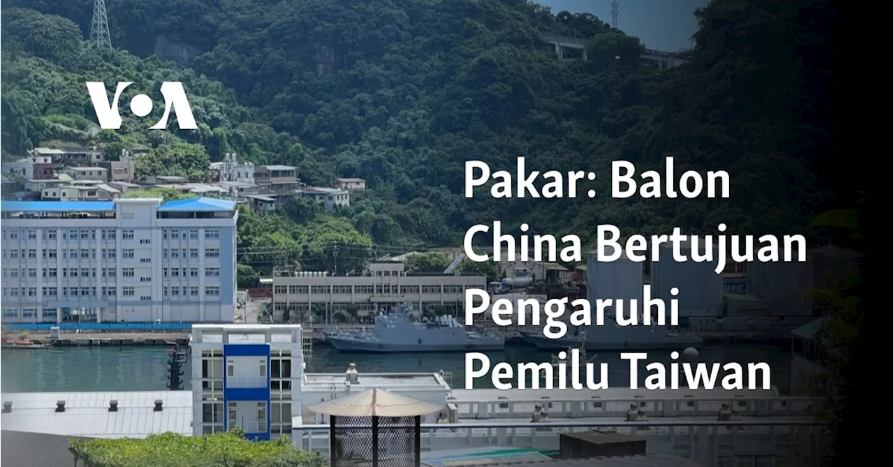 Pakar: Balon China Bertujuan Pengaruhi Pemilu Taiwan