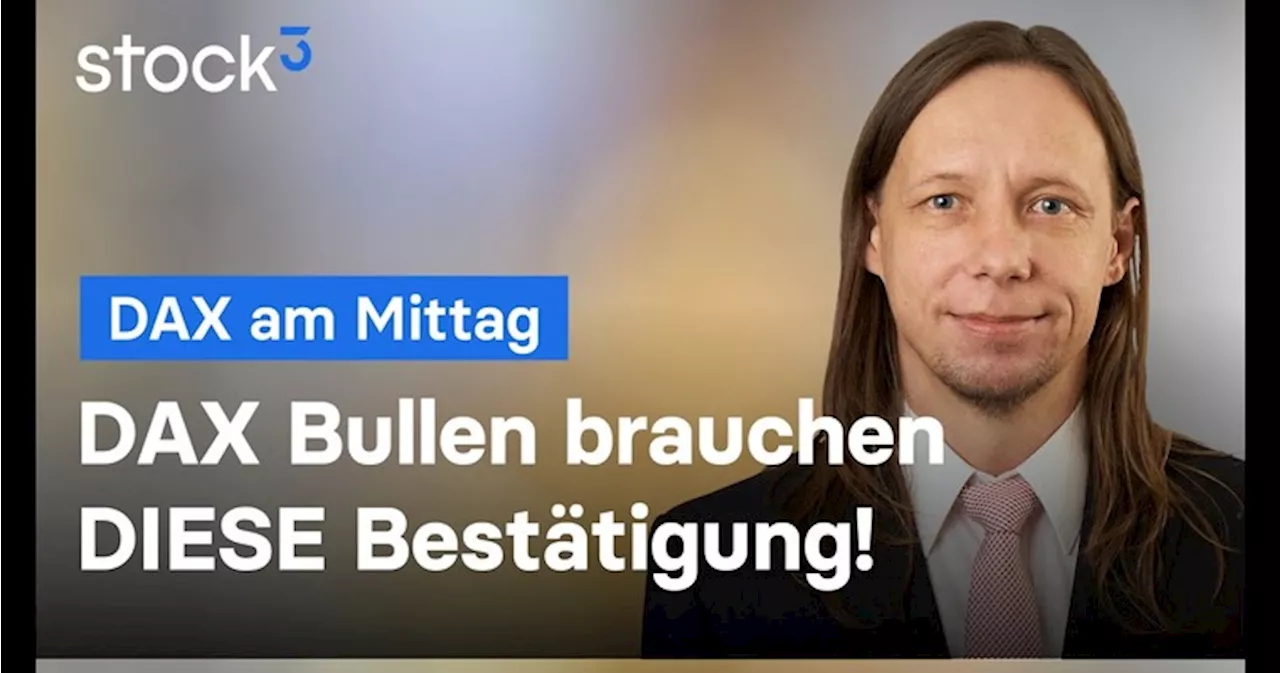 DAX-Analyse am Mittag - Der DAX braucht DIESE Bestätigung!