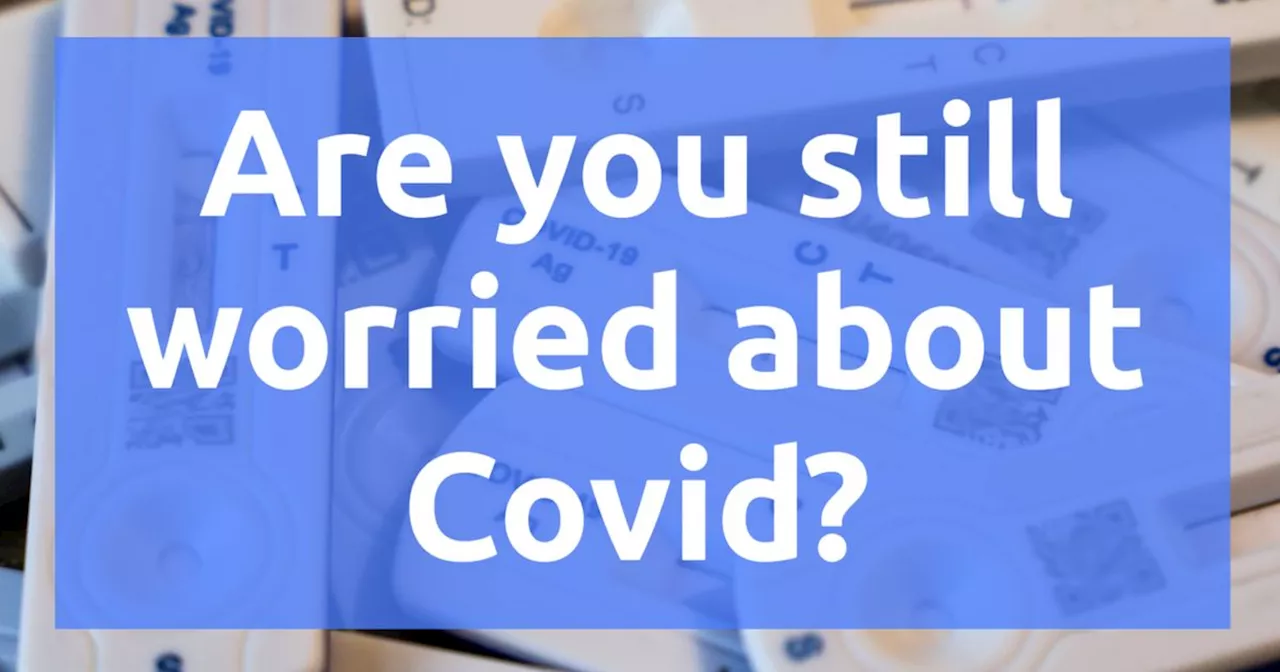 Are you still worried about catching Covid? Have your say in our poll