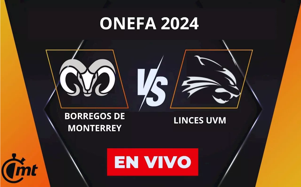 Borregos Monterrey vs Linces UVM: A qué hora y dónde ver partido hoy ONEFA 2024