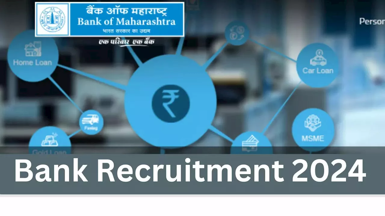 Bank Jobs 2024: बैंक ऑफ महाराष्ट्र में 600 पदों पर निकली सीधी भर्ती, इस डेट से शुरू हो रहे आवेदन