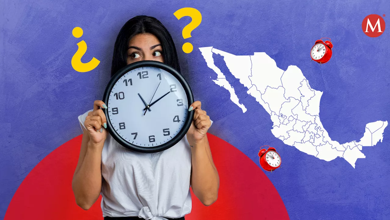 En México SÍ se mantiene el cambio de horario 2024, pero sólo en estos estados: ¿Cuándo será?