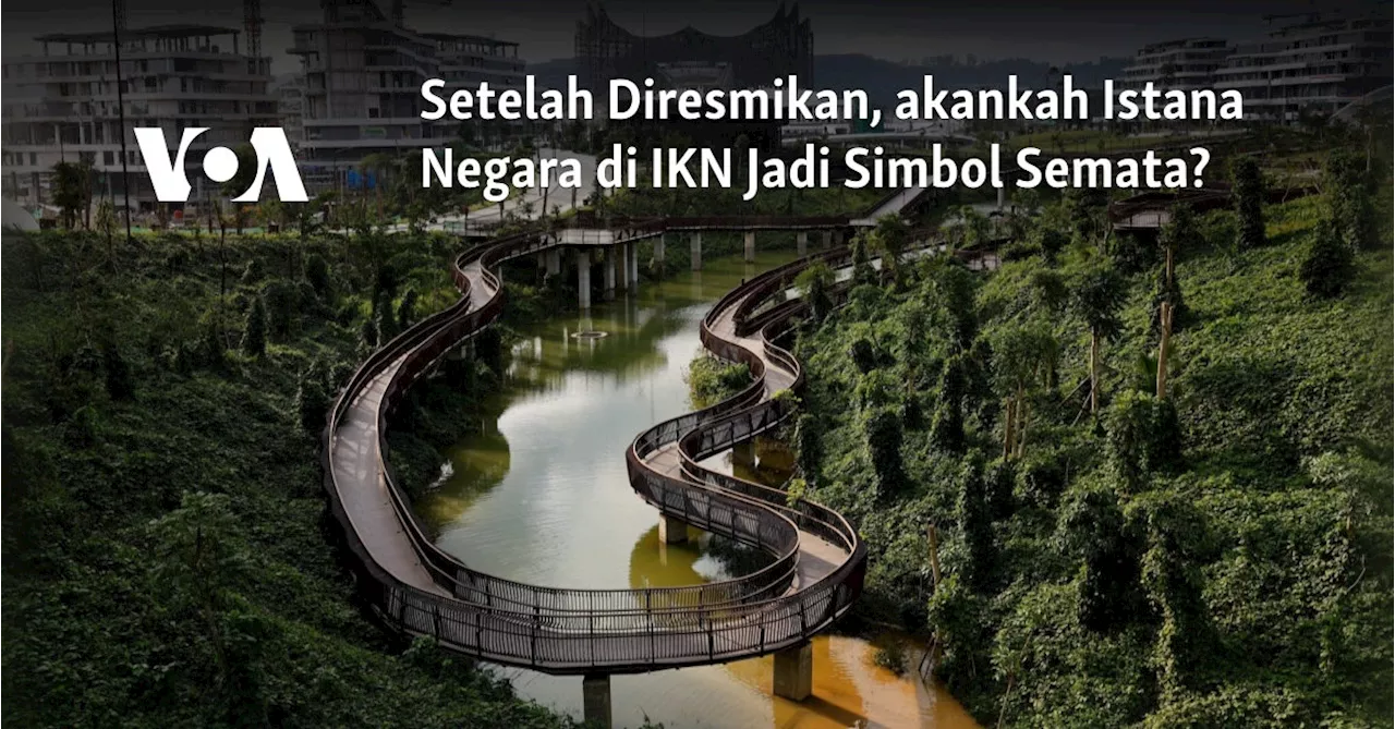 Setelah Diresmikan, akankah Istana Negara di IKN Jadi Simbol Semata?