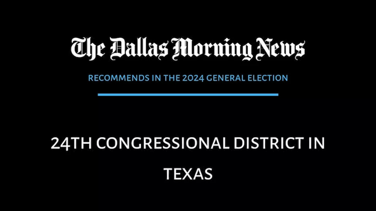 Texas’ 24th Congressional District: Dallas Morning News recommends