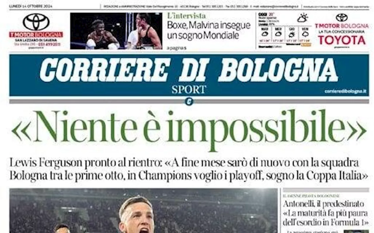 Il Corriere di Bologna apre su Ferguson: 'Sono pronto al rientro, sogno la Coppa Italia'