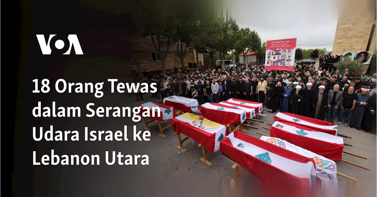 18 Orang Tewas dalam Serangan Udara Israel ke Lebanon Utara