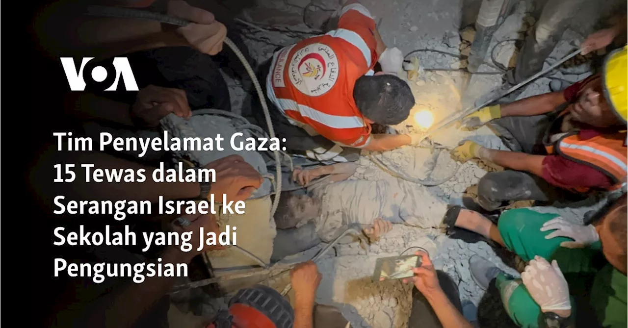 Tim Penyelamat Gaza: 15 Tewas dalam Serangan Israel ke Sekolah yang Jadi Pengungsian