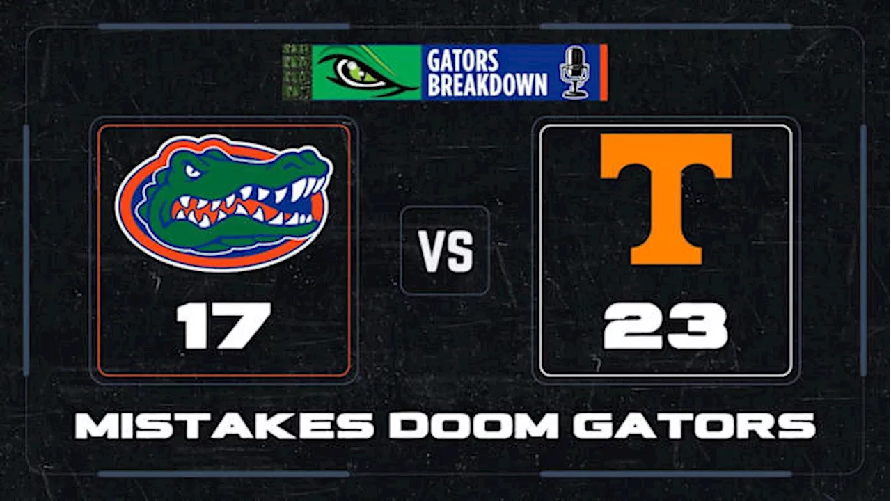 PODCAST: Mistakes doom the Florida Gators in 23-17 loss to Tennessee