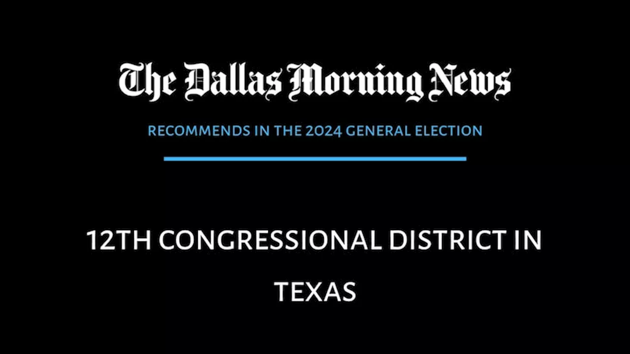 Texas' 12th Congressional District: Dallas Morning News recommends