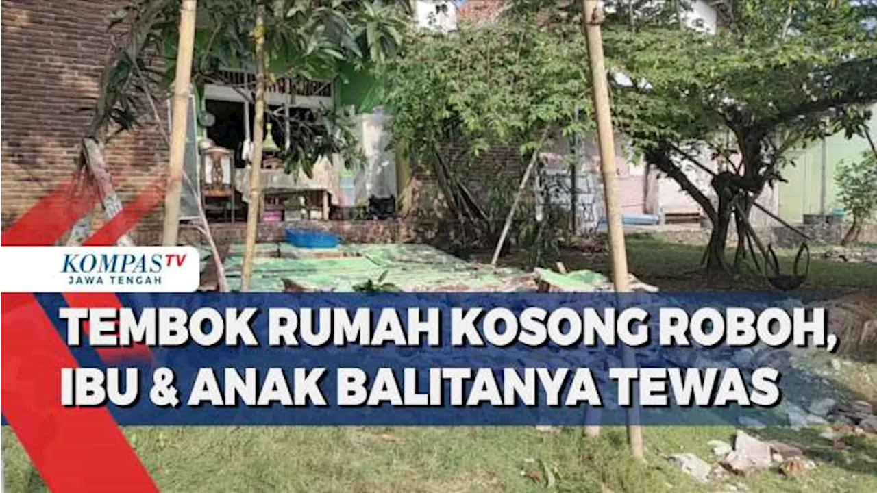 Tembok Rumah Kosong Roboh, Ibu dan Anak Balitanya Tewas