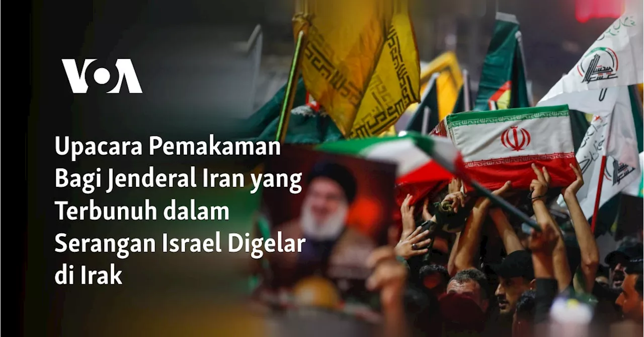 Upacara Pemakaman Bagi Jenderal Iran yang Terbunuh dalam Serangan Israel Digelar di Irak