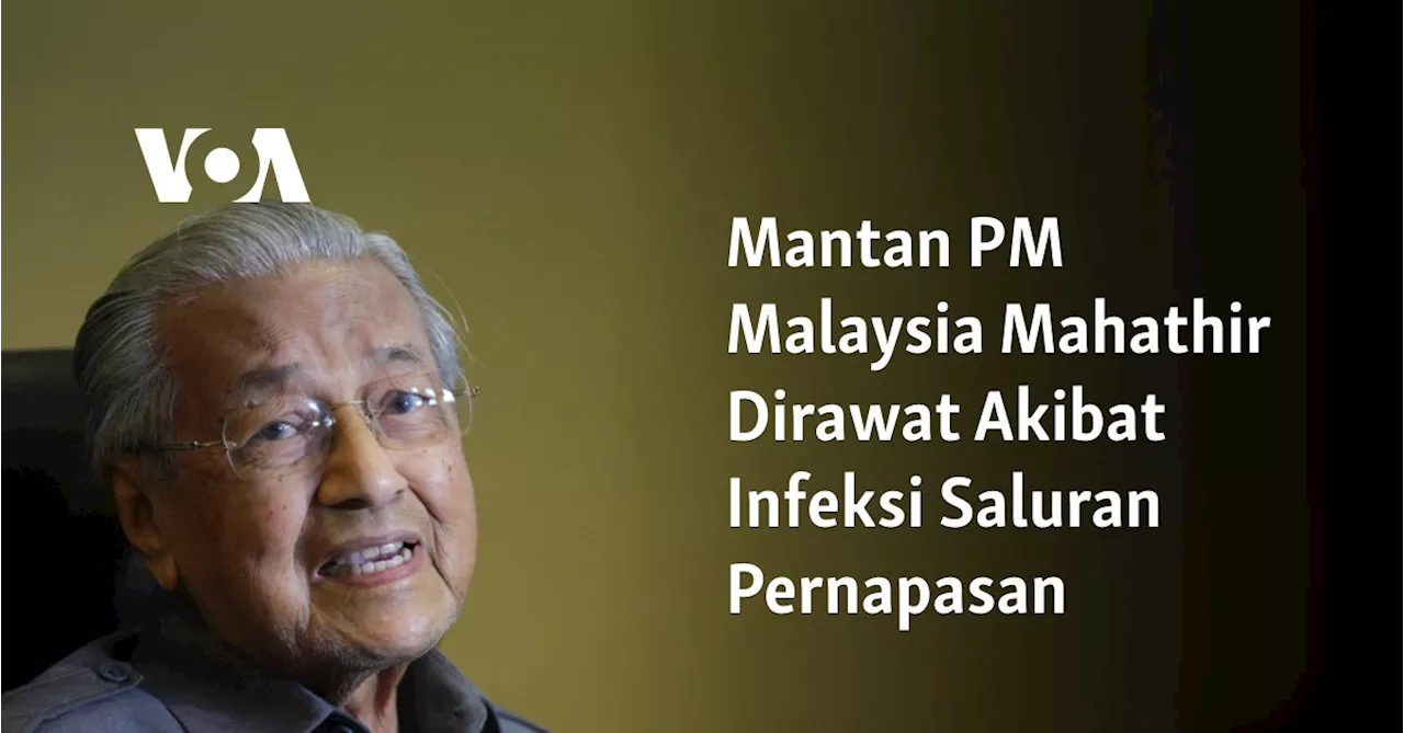 Mantan PM Malaysia Mahathir Dirawat Akibat Infeksi Saluran Pernapasan