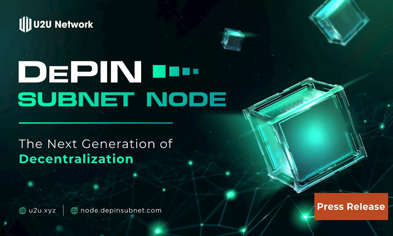 U2U Network Introduces First DePIN Subnet Node Sale for Decentralized Infrastructure Growth