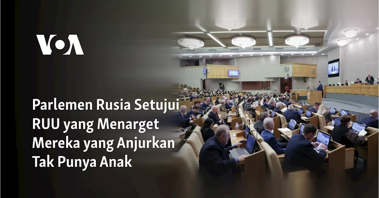 Parlemen Rusia Setujui RUU yang Menarget Mereka yang Anjurkan Tak Punya Anak