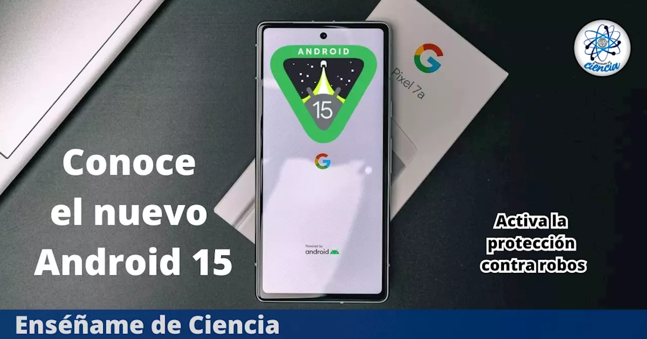 Android 15 llega con nuevas funciones de seguridad y optimización