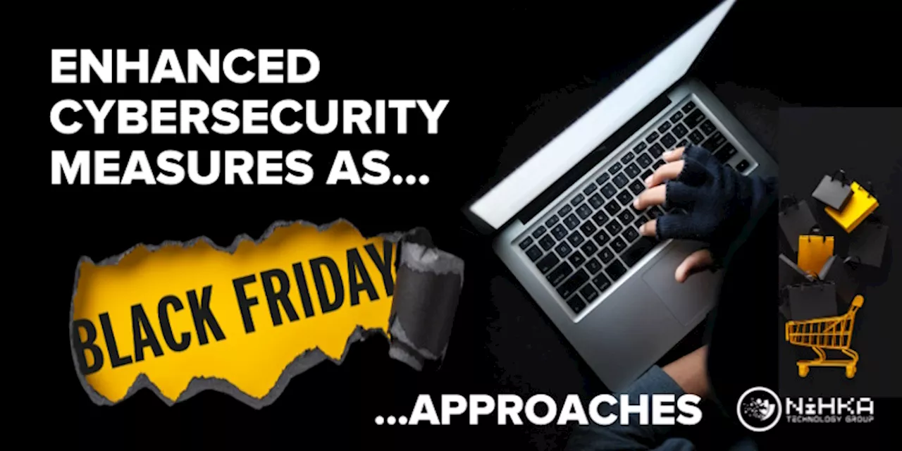 Nihka Technology Group calls for enhanced cyber security measures as Black Friday approaches