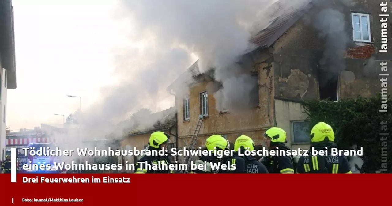 Tödlicher Wohnhausbrand: Schwieriger Löscheinsatz bei Brand eines Wohnhauses in Thalheim bei Wels