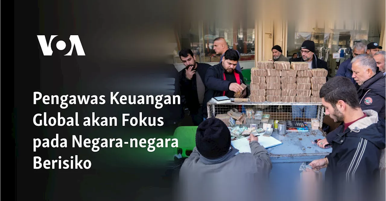 Pengawas Keuangan Global akan Fokus pada Negara-negara Berisiko