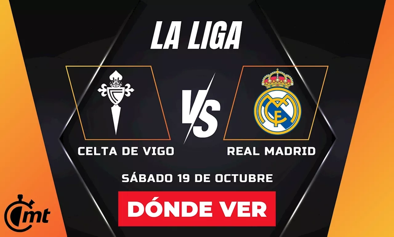 Celta de Vigo vs Real Madrid: A qué hora y dónde ver partido hoy LaLiga