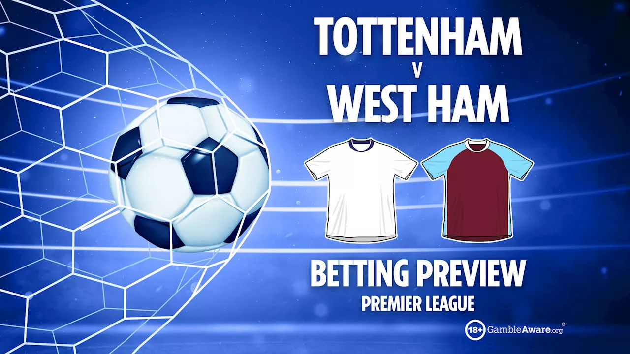 Tottenham vs West Ham preview: Best free betting tips, odds and predictions...