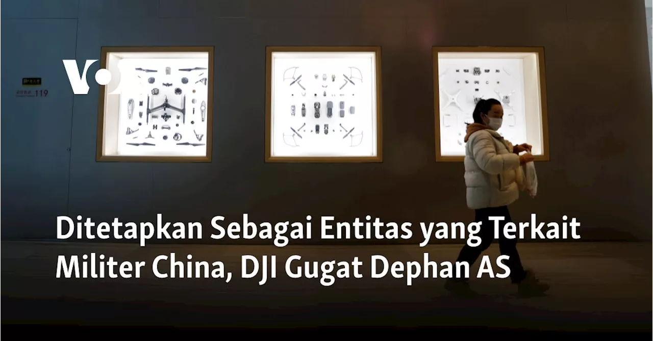 Ditetapkan Sebagai Entitas yang Terkait Militer China, DJI Gugat Dephan AS